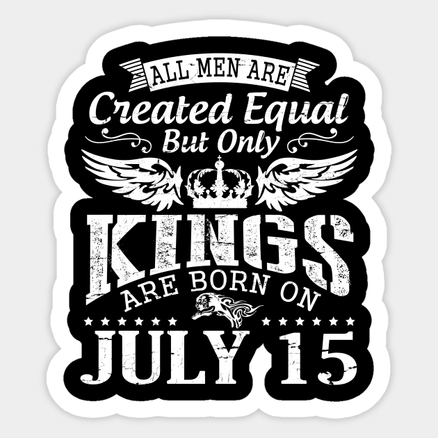 All Men Are Created Equal But Only Kings Are Born On July 15 Happy Birthday To Me You Papa Dad Son Sticker by DainaMotteut